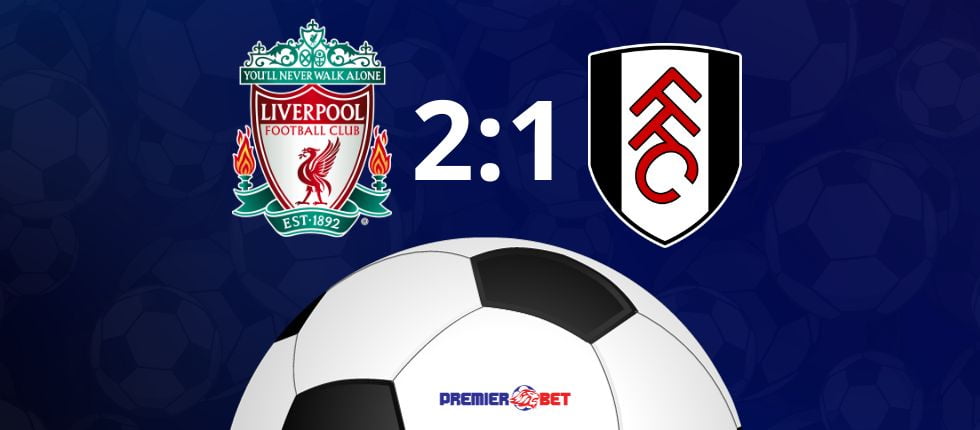 Liverpool 2-1 Fulham